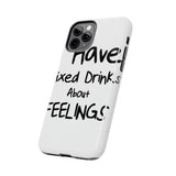 Mixed Drinks About Feelings — Tough Phone Case