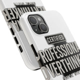 Certified Professional Overthinker — Tough Phone Case