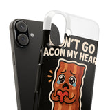 Dont Go Bacon My Heart — Snap Phone Case