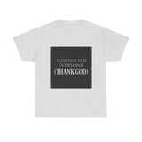 I Am Not For Everyone Thank God — Tshirt
