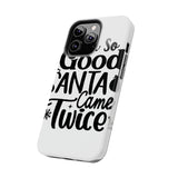Santa Came Twice — Tough Phone Case