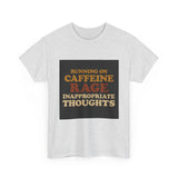 Running On Caffeine Rage And Inappropriate Thoughts — Tshirt