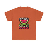 Smile Tomorrow Will Be Worse — Tshirt