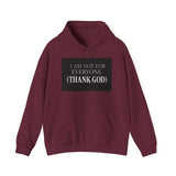 I Am Not For Everyone Thank God — Hoodie
