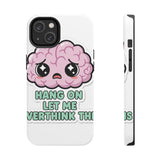 Hang On Let Me Overthink This — Tough Phone Case