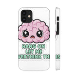 Hang On Let Me Overthink This — Snap Phone Case