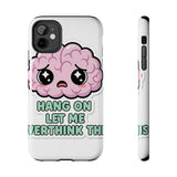 Hang On Let Me Overthink This — Tough Phone Case