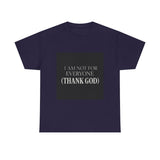 I Am Not For Everyone Thank God — Tshirt