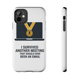 I Survived Another Meeting — Tough Phone Case