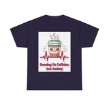 Running On Caffeine And Anxiety — Tshirt