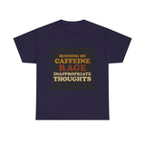 Running On Caffeine Rage And Inappropriate Thoughts — Tshirt