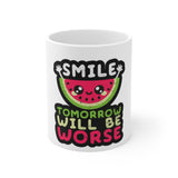 Smile Tomorrow Will Be Worse — Mug