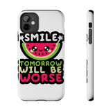 Smile Tomorrow Will Be Worse — Tough Phone Case
