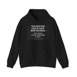 This Meeting Could Have Been Nothing — Hoodie