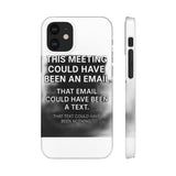 This Meeting Could Have Been Nothing — Snap Phone Case