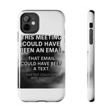 This Meeting Could Have Been Nothing — Tough Phone Case