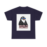 Too Cool To Function — Tshirt